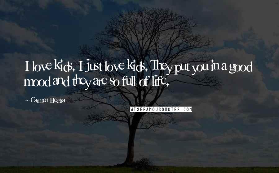 Carmen Electra Quotes: I love kids. I just love kids. They put you in a good mood and they are so full of life.