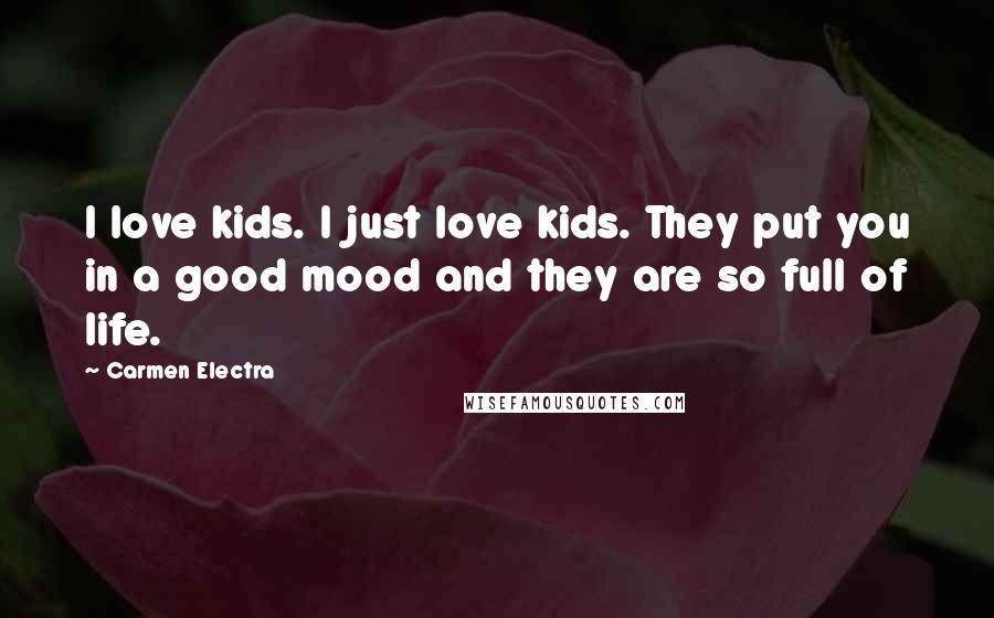 Carmen Electra Quotes: I love kids. I just love kids. They put you in a good mood and they are so full of life.