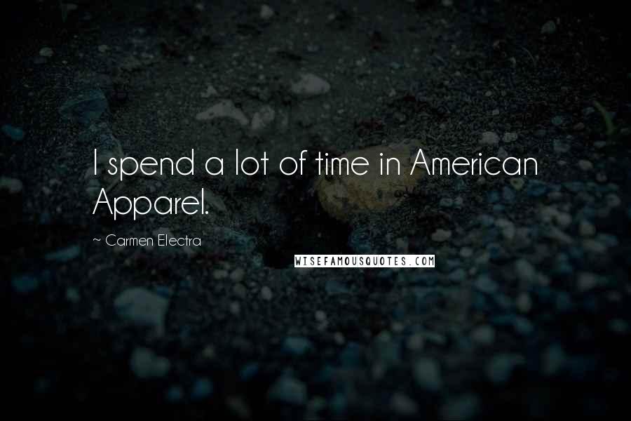 Carmen Electra Quotes: I spend a lot of time in American Apparel.