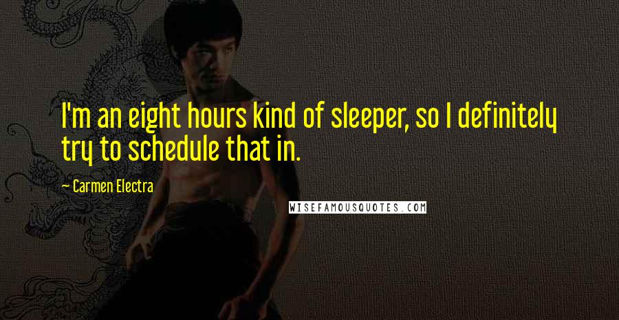 Carmen Electra Quotes: I'm an eight hours kind of sleeper, so I definitely try to schedule that in.