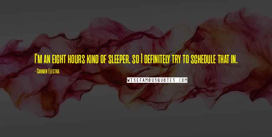 Carmen Electra Quotes: I'm an eight hours kind of sleeper, so I definitely try to schedule that in.