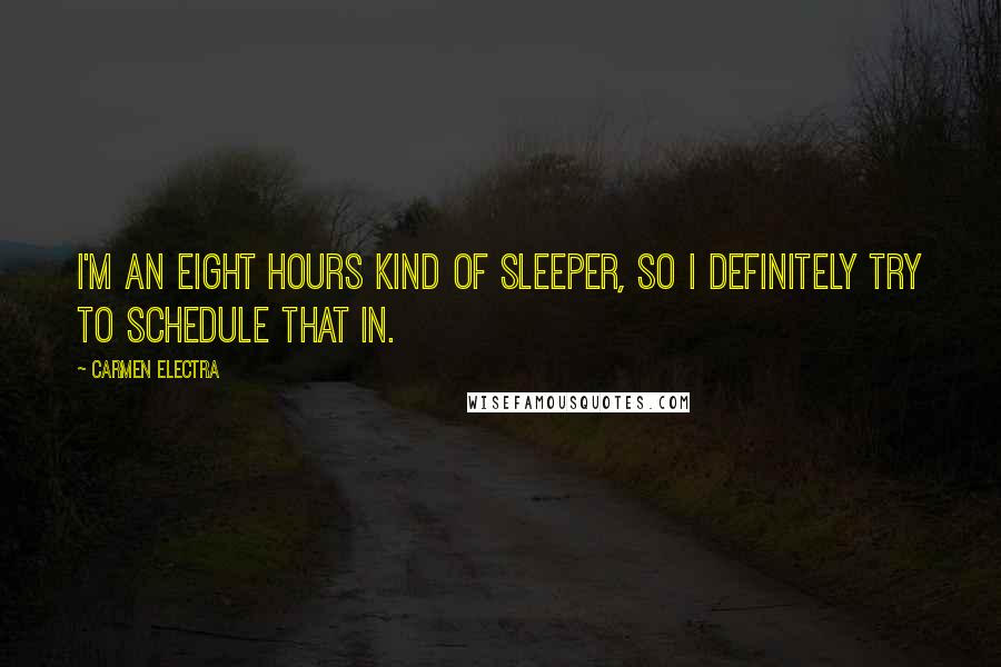 Carmen Electra Quotes: I'm an eight hours kind of sleeper, so I definitely try to schedule that in.