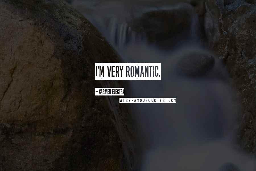 Carmen Electra Quotes: I'm very romantic.