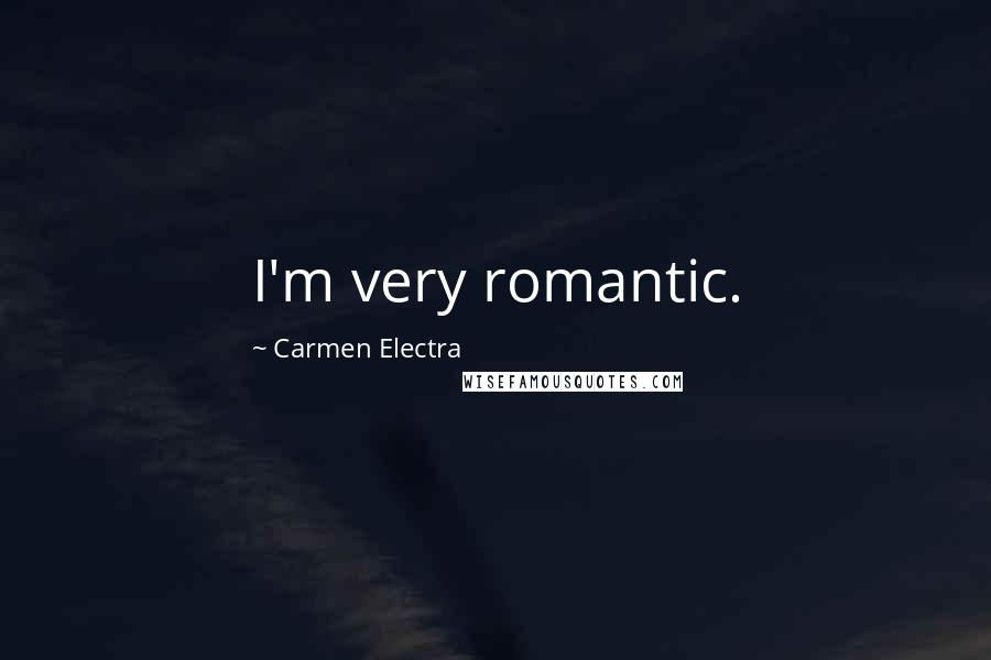 Carmen Electra Quotes: I'm very romantic.