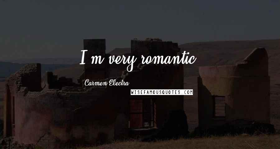 Carmen Electra Quotes: I'm very romantic.