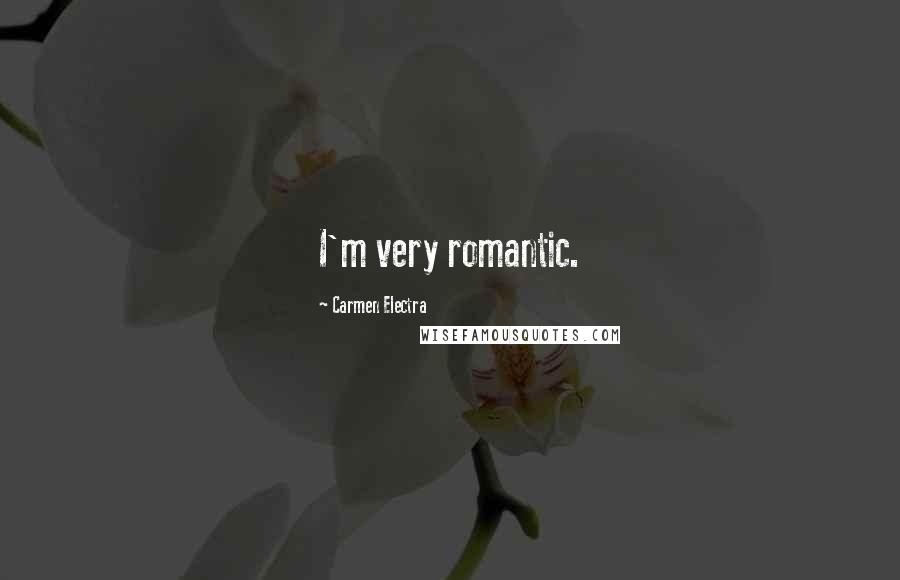 Carmen Electra Quotes: I'm very romantic.