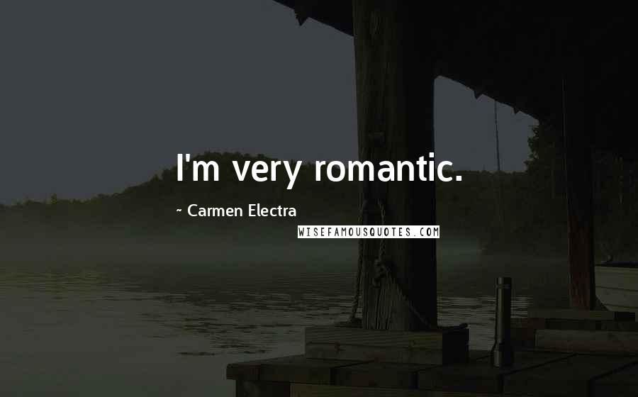 Carmen Electra Quotes: I'm very romantic.