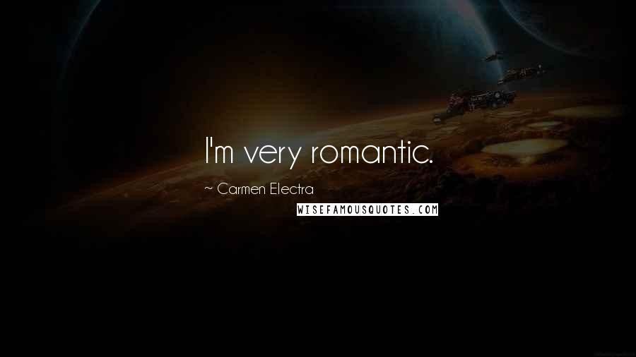 Carmen Electra Quotes: I'm very romantic.