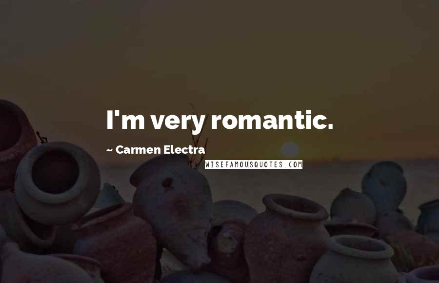 Carmen Electra Quotes: I'm very romantic.