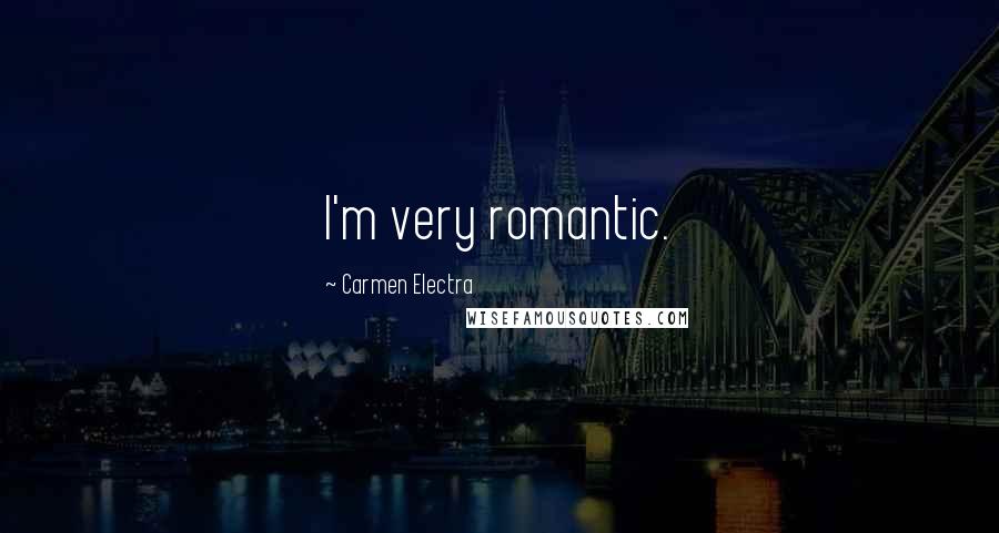 Carmen Electra Quotes: I'm very romantic.