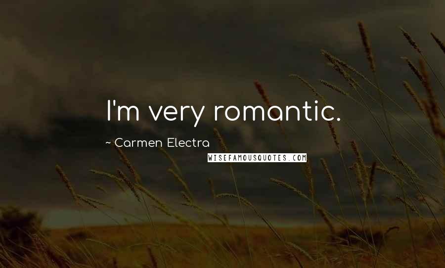 Carmen Electra Quotes: I'm very romantic.