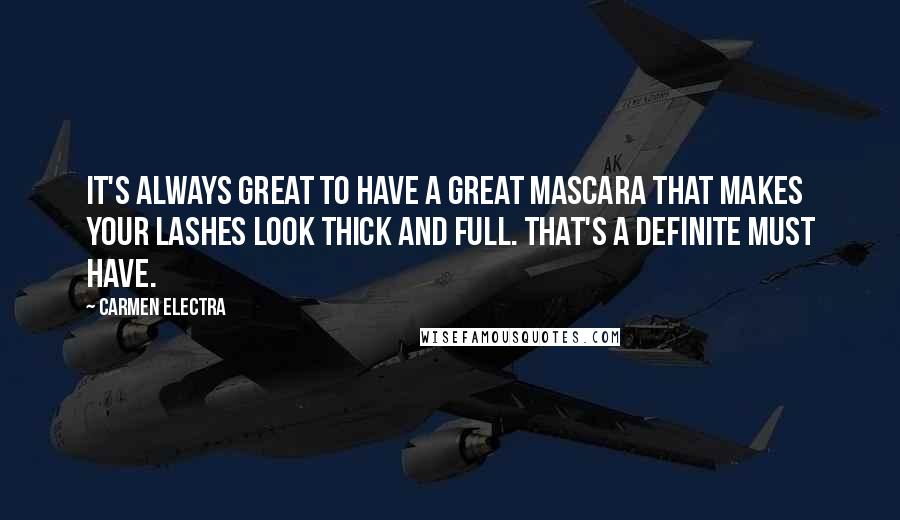 Carmen Electra Quotes: It's always great to have a great mascara that makes your lashes look thick and full. That's a definite must have.