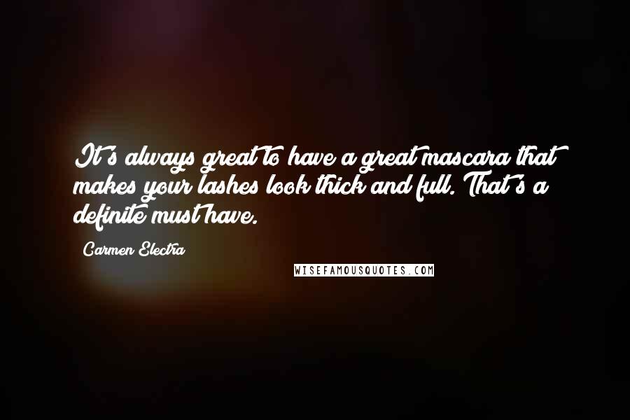 Carmen Electra Quotes: It's always great to have a great mascara that makes your lashes look thick and full. That's a definite must have.