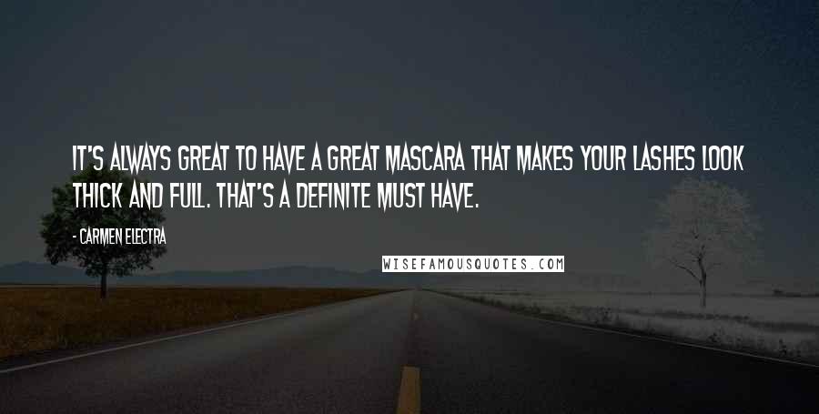 Carmen Electra Quotes: It's always great to have a great mascara that makes your lashes look thick and full. That's a definite must have.