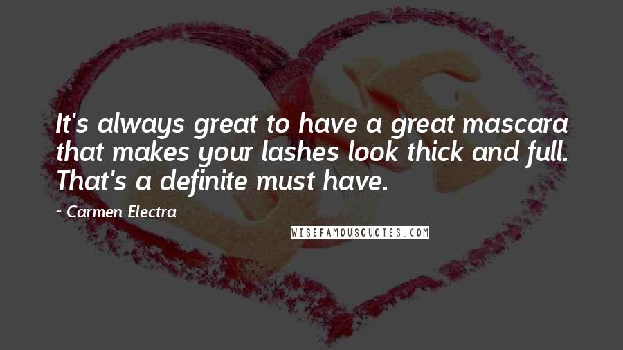 Carmen Electra Quotes: It's always great to have a great mascara that makes your lashes look thick and full. That's a definite must have.