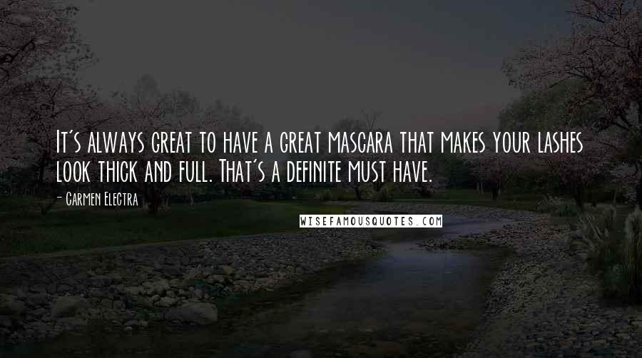 Carmen Electra Quotes: It's always great to have a great mascara that makes your lashes look thick and full. That's a definite must have.