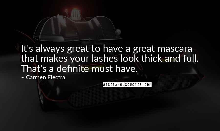 Carmen Electra Quotes: It's always great to have a great mascara that makes your lashes look thick and full. That's a definite must have.