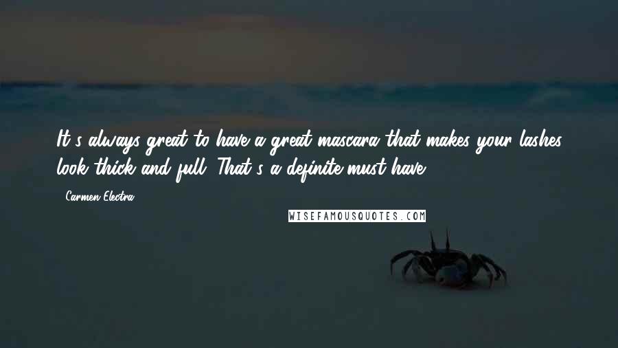 Carmen Electra Quotes: It's always great to have a great mascara that makes your lashes look thick and full. That's a definite must have.