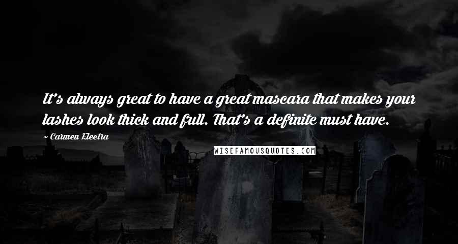 Carmen Electra Quotes: It's always great to have a great mascara that makes your lashes look thick and full. That's a definite must have.