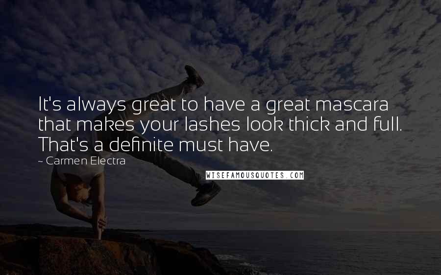 Carmen Electra Quotes: It's always great to have a great mascara that makes your lashes look thick and full. That's a definite must have.