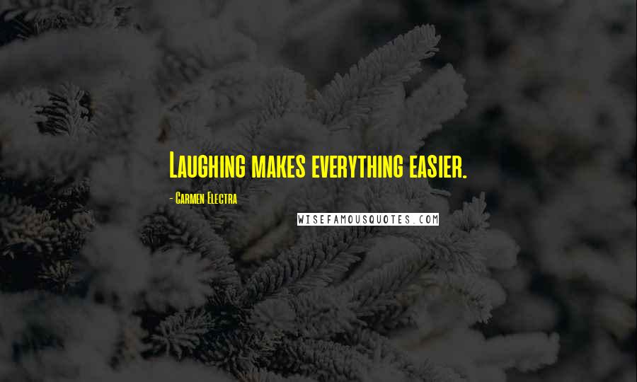 Carmen Electra Quotes: Laughing makes everything easier.