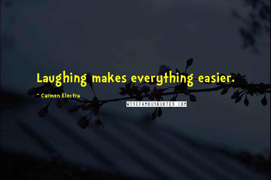 Carmen Electra Quotes: Laughing makes everything easier.