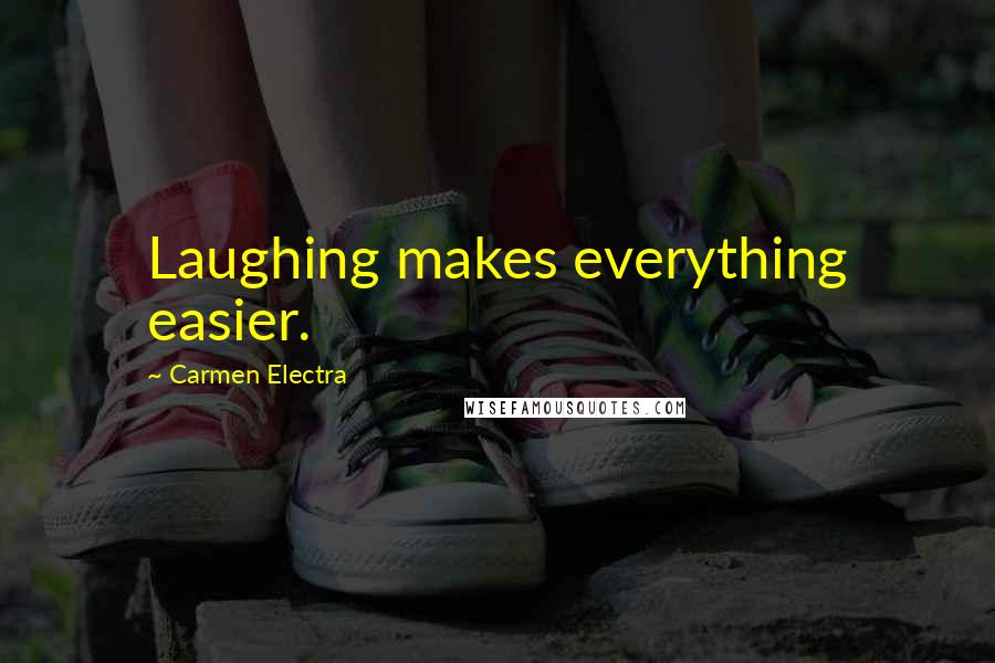 Carmen Electra Quotes: Laughing makes everything easier.