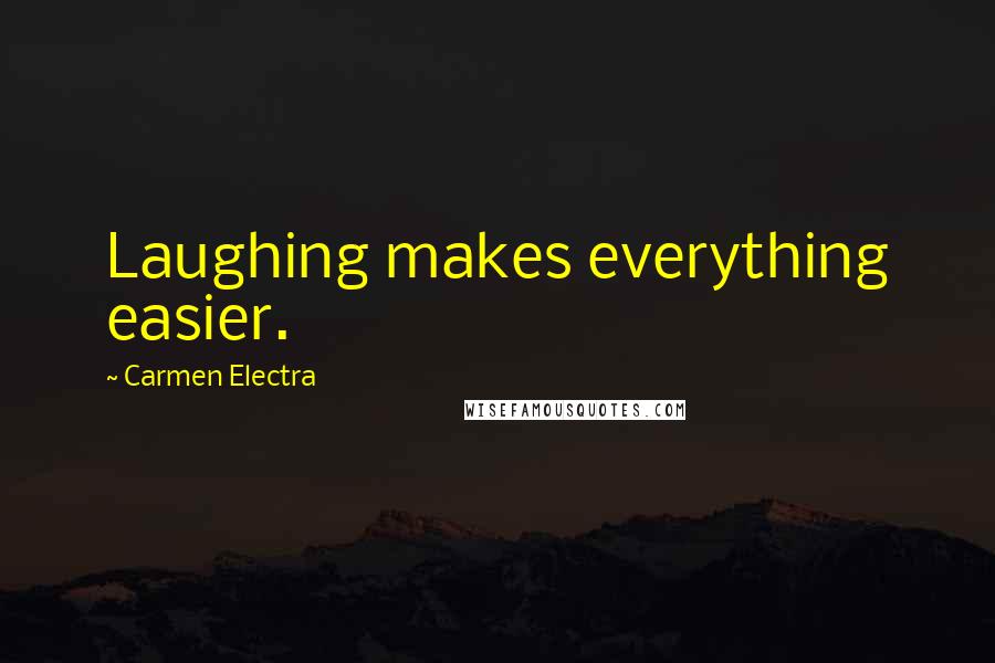 Carmen Electra Quotes: Laughing makes everything easier.