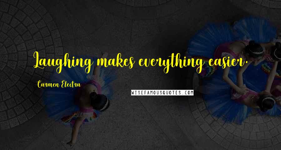 Carmen Electra Quotes: Laughing makes everything easier.