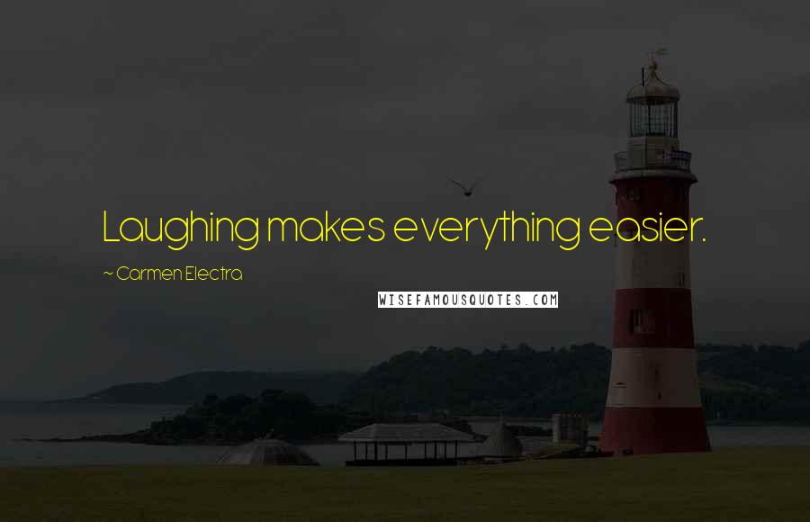 Carmen Electra Quotes: Laughing makes everything easier.