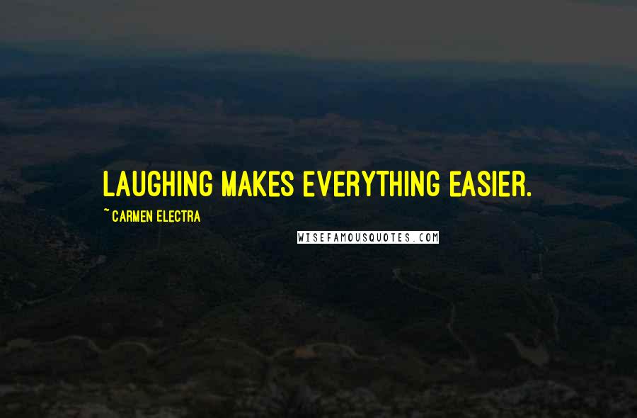 Carmen Electra Quotes: Laughing makes everything easier.