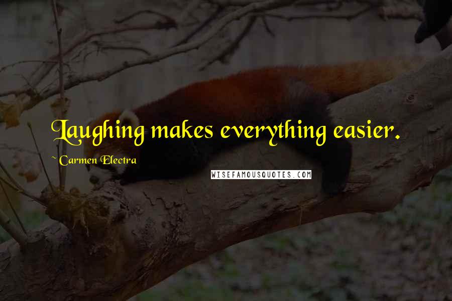 Carmen Electra Quotes: Laughing makes everything easier.