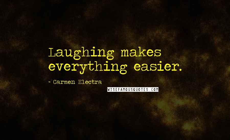 Carmen Electra Quotes: Laughing makes everything easier.