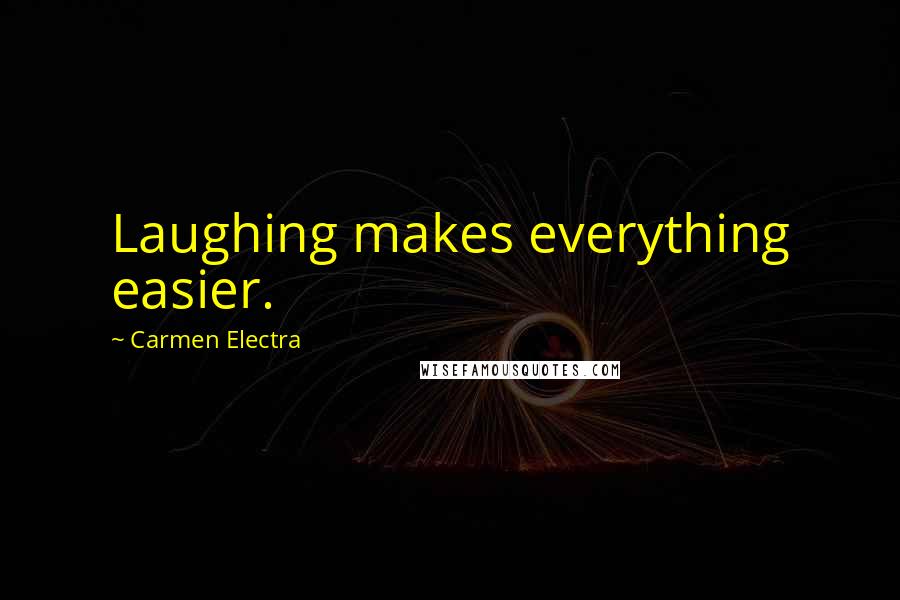 Carmen Electra Quotes: Laughing makes everything easier.