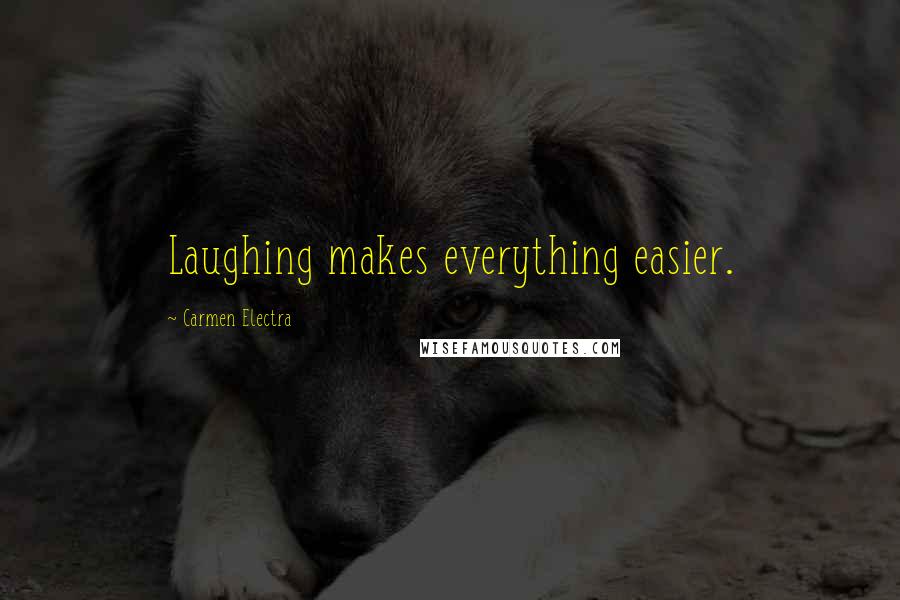 Carmen Electra Quotes: Laughing makes everything easier.