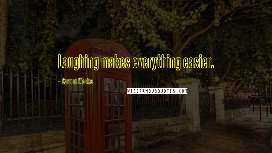 Carmen Electra Quotes: Laughing makes everything easier.