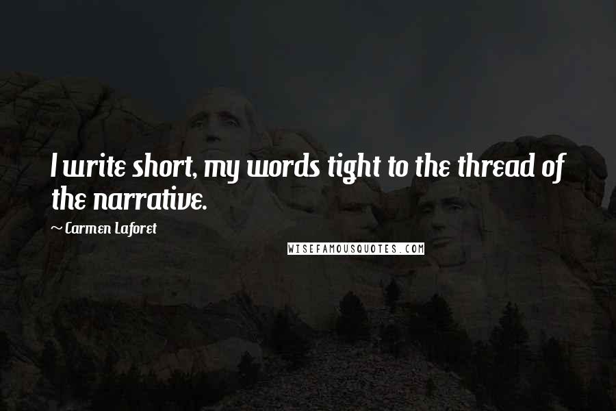 Carmen Laforet Quotes: I write short, my words tight to the thread of the narrative.