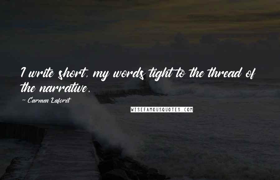 Carmen Laforet Quotes: I write short, my words tight to the thread of the narrative.