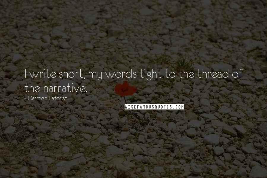 Carmen Laforet Quotes: I write short, my words tight to the thread of the narrative.