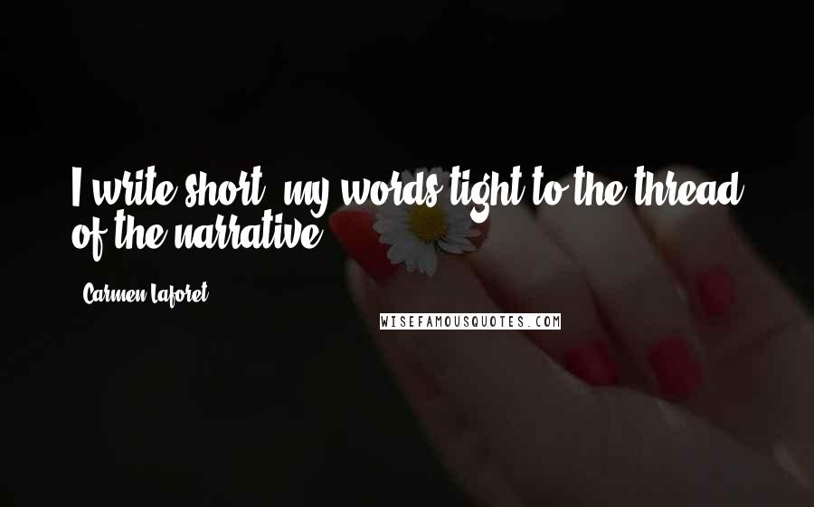 Carmen Laforet Quotes: I write short, my words tight to the thread of the narrative.