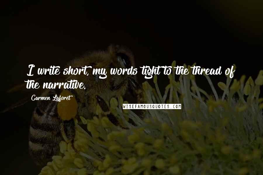 Carmen Laforet Quotes: I write short, my words tight to the thread of the narrative.