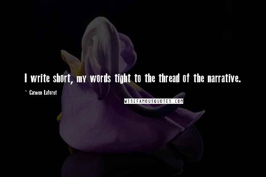 Carmen Laforet Quotes: I write short, my words tight to the thread of the narrative.