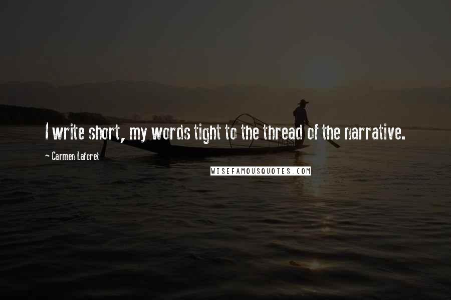 Carmen Laforet Quotes: I write short, my words tight to the thread of the narrative.