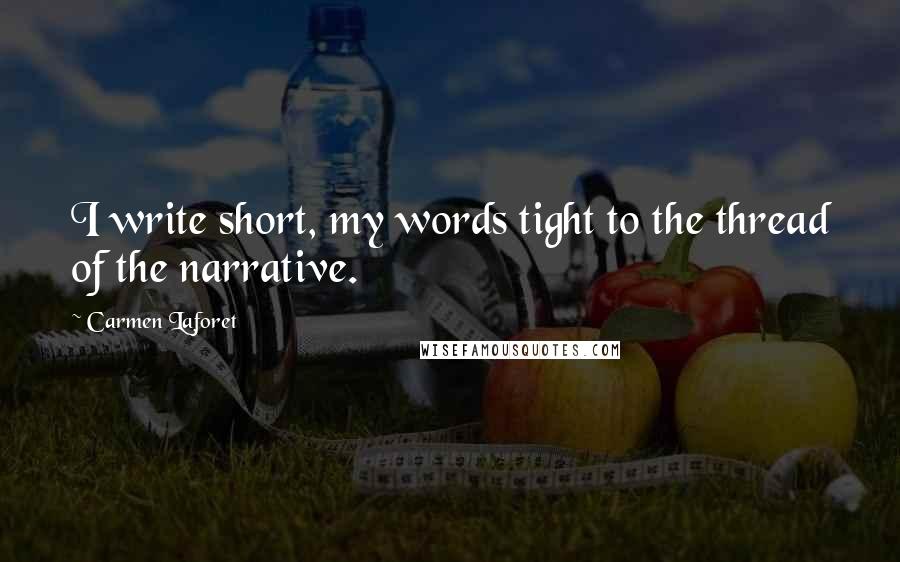 Carmen Laforet Quotes: I write short, my words tight to the thread of the narrative.