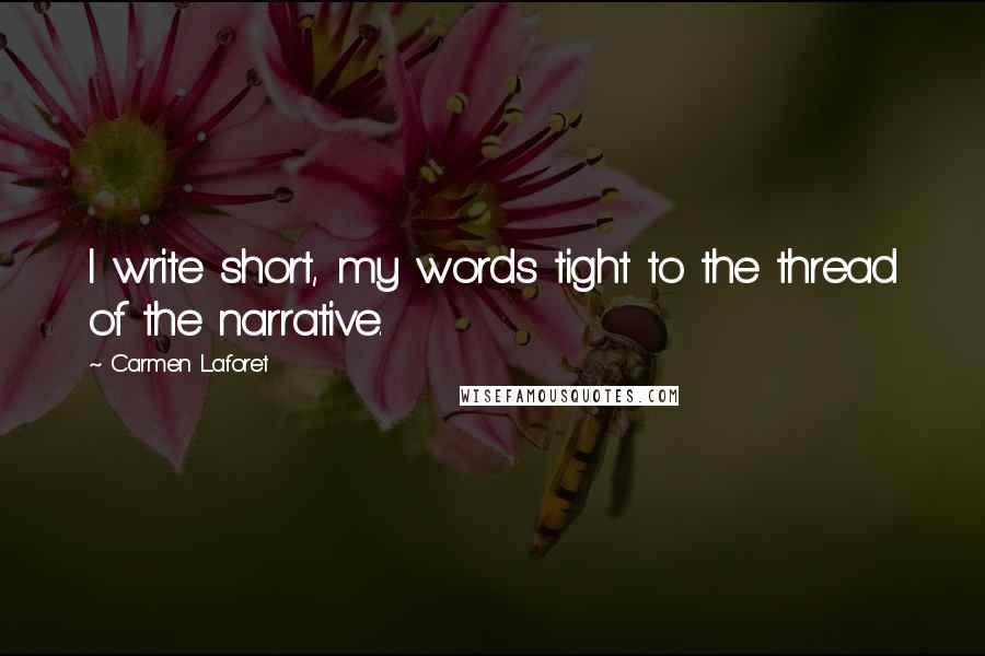 Carmen Laforet Quotes: I write short, my words tight to the thread of the narrative.