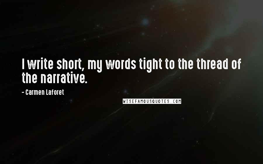 Carmen Laforet Quotes: I write short, my words tight to the thread of the narrative.