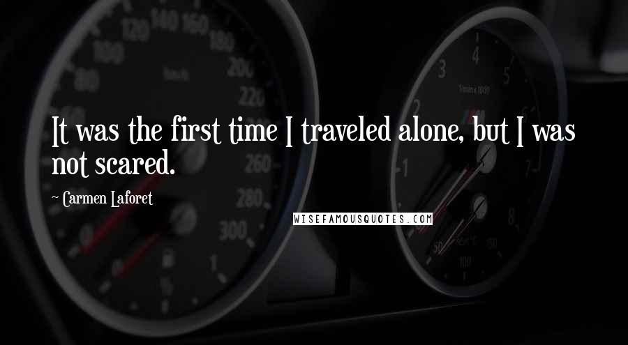 Carmen Laforet Quotes: It was the first time I traveled alone, but I was not scared.