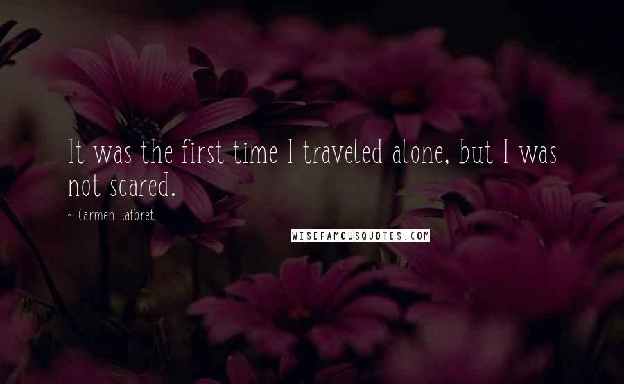 Carmen Laforet Quotes: It was the first time I traveled alone, but I was not scared.