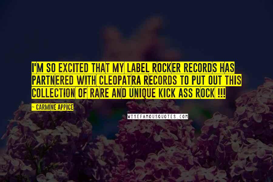 Carmine Appice Quotes: I'm so excited that my label Rocker Records has partnered with Cleopatra Records to put out this collection of RARE and UNIQUE kick ass rock !!!