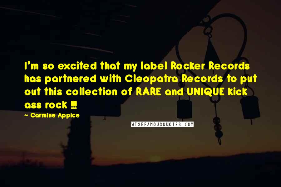 Carmine Appice Quotes: I'm so excited that my label Rocker Records has partnered with Cleopatra Records to put out this collection of RARE and UNIQUE kick ass rock !!!